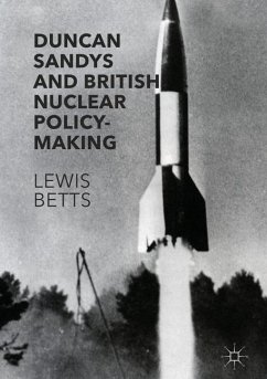Duncan Sandys and British Nuclear Policy-Making - Betts, Lewis