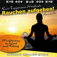 Kurt Tepperwein Methode: Rauchen Aufgeben! (Meditation in Wort und Klang) (MP3-Download)