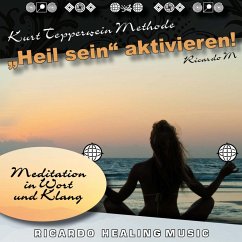 Kurt Tepperwein Methode: Heil sein aktivieren! (Meditation in Wort und Klang) (MP3-Download)
