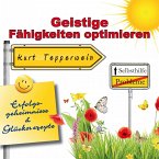 Selbsthilfe: Geistige Fähigkeiten optimieren (Erfolgsgeheimisse und Glücksrezepte) (MP3-Download)