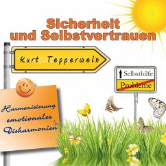 Selbsthilfe: Sicherheit und Selbstvertrauen (Harmonisierung emotionaler Disharmonien) (MP3-Download)