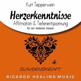 Glaubenskraft: Herzerkenntnisse (Affirmation & Tiefenentspannung für ein heiteres Dasein) (MP3-Download)