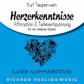 Klare Kommunikation: Herzerkenntnisse (Affirmation & Tiefenentspannung für ein heiteres Dasein) (MP3-Download)