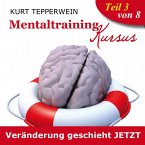 Mentaltraining Kursus: Veränderung geschieht jetzt - Teil 3 (MP3-Download)