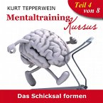 Mentaltraining Kursus: Das Schicksal formen - Teil 4 (MP3-Download)