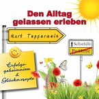 Selbsthilfe: Den Alltag gelassen erleben (Erfolgsgeheimisse und Glücksrezepte) (MP3-Download)