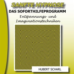 Sanfte Hypnose: Entspannungs- Und Imaginationstechniken (Das Soforthilfeprogramm) (MP3-Download)