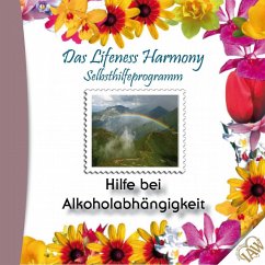 Das Lifeness Harmony Selbsthilfeprogramm: Hilfe bei Alkoholabhängigkeit (MP3-Download)