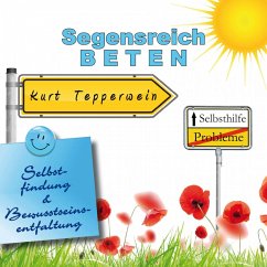 Selbsthilfe: Segensreich beten (Selbstfindung und Bewusstseinsentfaltung) (MP3-Download)