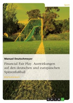 Financial Fair Play. Auswirkungen auf den deutschen und europäischen Spitzenfußball (eBook, ePUB)