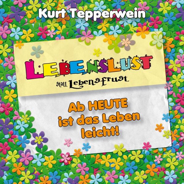 Lebenslust statt Lebensfrust: Ab heute ist das Leben leicht! (MP3-Download)