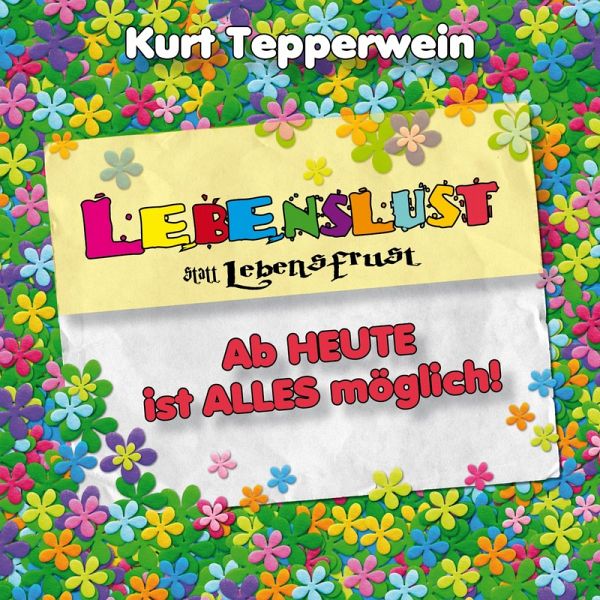 Lebenslust statt Lebensfrust: Ab heute ist alles möglich! (MP3-Download)