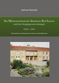 Die Militärmedizinische Akademie Bad Saarow und ihre Vorgängereinrichtungen 1954 - 1991 - Reichelt, Helmut