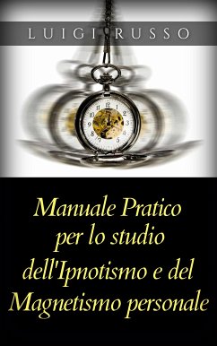 Manuale pratico per lo studio dell’Ipnotismo e del Magnetismo personale (eBook, ePUB) - Russo, Luigi