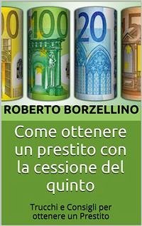 Come ottenere un prestito con la cessione del quinto (eBook, ePUB) - Borzellino, Roberto; Borzellino, Roberto; Borzellino, Roberto; Borzellino, Roberto