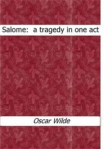 Salome : a tragedy in one act (eBook, ePUB) - Wilde, Oscar