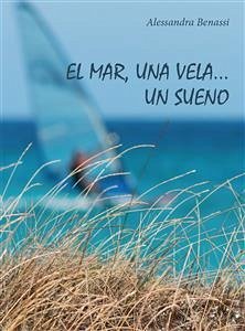 El mar, una vela... Un sueno (eBook, ePUB) - Benassi, Alessandra