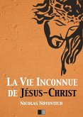 La vie inconnue de Jésus-Christ (eBook, ePUB)