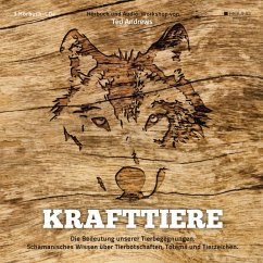 Krafttiere: Die Bedeutung unserer Tierbegegnungen. Schamanisches Wissen über Tierbotschaften, Totems und Tierzeichen. (MP3-Download)