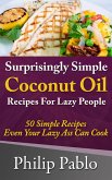 Surprisingly Simple Coconut Oil Recipes For Lazy People: 50 Simple Coconut Oil Cookings Even Your Lazy Ass Can Make (eBook, ePUB) Surprisingly Simple Coconut Oil Recipes For Lazy People: 50 Simple Coconut Oil Cookings Even Your Lazy Ass Can Make (eBook, ePUB)