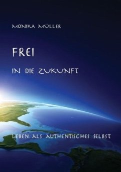Frei in die Zukunft - Müller, Monika