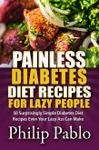 Painless Diabetes Diet Recipes For Lazy People: 50 Surprisingly Simple Diabetes Diet Recipes Even Your Lazy Ass Can Make (eBook, ePUB)