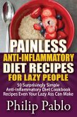 Painless Anti Inflammatory Diet Recipes For Lazy People: Surprisingly Simple Anti Inflammatory Diet Recipes Even Your Lazy Ass Can Cook (eBook, ePUB)