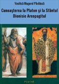 Cunoasterea la Platon si la Sfântul Dionisie Areopagitul (eBook, ePUB)