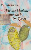 Wie die Maden, nur nicht im Speck (eBook, ePUB)