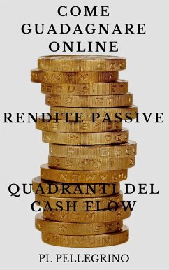 Come guadagnare online con le rendite passive e i quadranti del cash flow (business online) (eBook, ePUB) - Pellegrino, P. L.