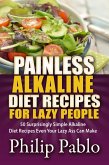 Painless Alkaline Diet Recipes For Lazy People: 50 Surprisingly Simple Alkaline Diet Recipes Even Your Lazy Ass Can Make (eBook, ePUB)