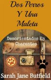 Dos Perros Y Una Maleta: Desorientados En Charentes (eBook, ePUB)