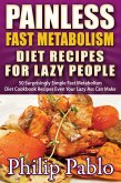 Painless Fast Metabolism Diet Recipes For Lazy People: 50 Surprisingly Simple Fast Metabolism Diet Cookbook Recipes Even Your Lazy Ass Can Cook (eBook, ePUB)