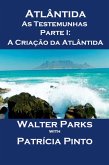 Atlântida As Testemunhas - Parte I: A Criação da Atlântida (eBook, ePUB)