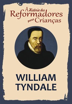 Cover A História dos Reformadores para Crianças: William Tyndale (eBook, ePUB)