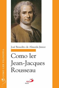 Como ler Jean-Jacques Rousseau (eBook, ePUB) - Junior, José Benedito de Almeida
