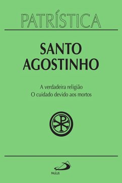 Patrística - A verdadeira religião   O cuidado devido aos mortos - Vol. 19 (eBook, ePUB) - Santo Agostinho