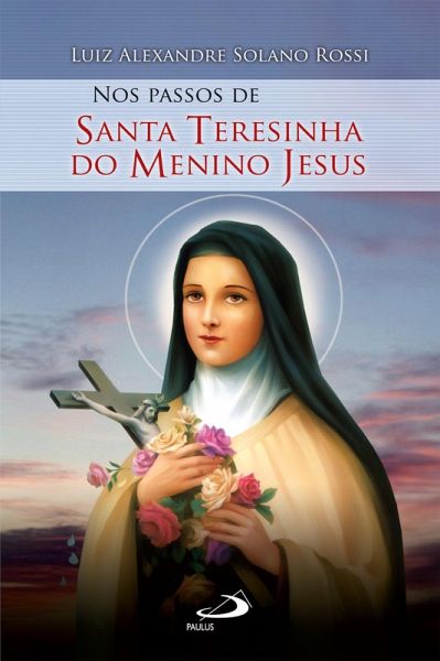 Nos passos de Santa Teresinha do Menino Jesus (eBook, ePUB) Nos passos de Santa Teresinha do Menino Jesus (eBook, ePUB)