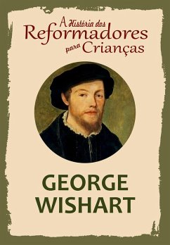 Cover A História dos Reformadores para Crianças: George Wishart (eBook, ePUB)