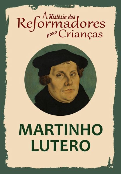 A História dos Reformadores para Crianças: Martinho Lutero (eBook, ePUB)