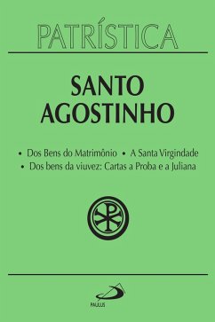 Cover Patrística - Dos Bens do Matrimônio   A Santa Virgindade   Dos bens da viuvez: Cartas a Proba e a Juliana - Vol. 16 (eBook, ePUB)