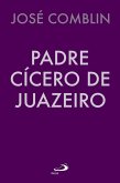 Padre Cícero de Juazeiro (eBook, ePUB) Padre Cícero de Juazeiro (eBook, ePUB)