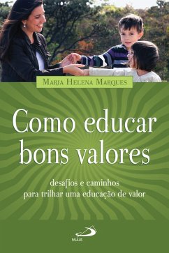 Como educar bons valores (eBook, ePUB) - Marques, Maria Helena