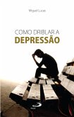 Como driblar a depressão (eBook, ePUB) Como driblar a depressão (eBook, ePUB)