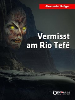 Vermisst am Rio Tefé (eBook, PDF) - Kröger, Alexander