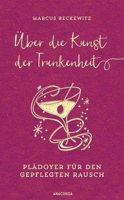 Über die Kunst der Trunkenheit (Wein, Bier, Cocktails, Barkultur) - Reckewitz, Marcus