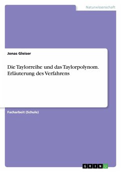 Die Taylorreihe und das Taylorpolynom. Erläuterung des Verfahrens - Gleiser, Jonas