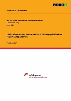 Die EZB im Rahmen der Eurokrise. Erfüllungsgehilfe einer feigen Europapolitik? - Thimm-Braun, Laura Sophie