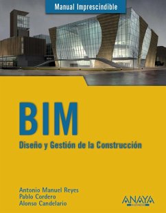 BIM : diseño y gestión de la construcción - Reyes Rodríguez, Antonio Manuel; Cordero Torres, Pablo; Candelario Garrido, Alonso