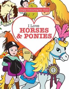I Love Horses & Ponies ( Crazy Colouring For Kids) - James, Elizabeth